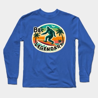 Be Legendary - Bigfoot Surfing Long Sleeve T-Shirt